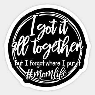 I Got It All Together Mothers Day Gift Sticker